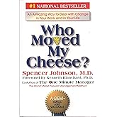 Who Moved My Cheese? An Amazing Way to Deal with Change in Your Work and in Your Life