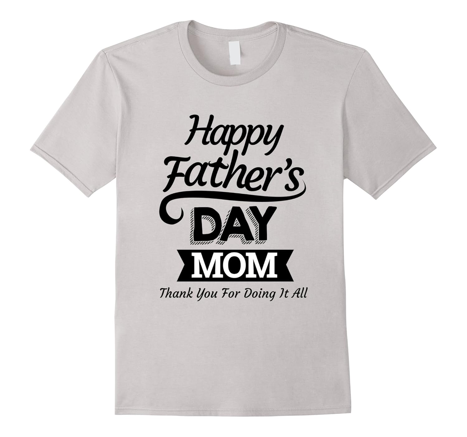 Happy Fathers Day Mom, Thank You For Doing It All T-Shirt-anz