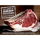 The Art of Beef Cutting: A Meat Professional's Guide to Butchering and Merchandising
