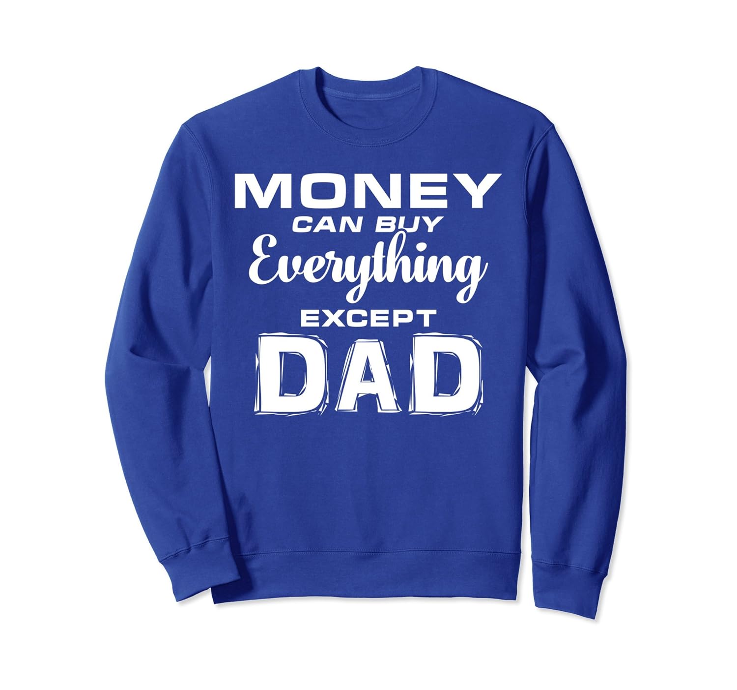 Money Can Buy Everything Except Dad Funny Dad Sweatshirt-anz