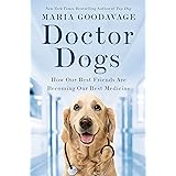 Doctor Dogs: How Our Best Friends Are Becoming Our Best Medicine