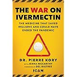 War on Ivermectin: The Medicine that Saved Millions and Could Have Ended the Pandemic