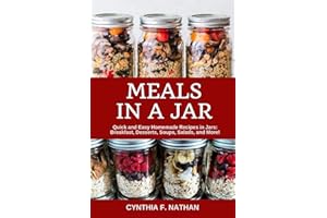 Meals in a Jar: Quick and Easy Homemade Recipes in Jars: Breakfast, Desserts, Soups, Salads, and More!