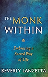 The Monk Within: Embracing a Sacred Way of Life