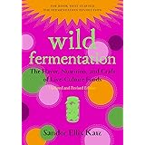 Wild Fermentation: The Flavor, Nutrition, and Craft of Live-Culture Foods, 2nd Edition