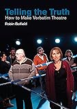 Telling the Truth: How to Make Verbatim Theatre