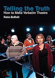 Telling the Truth: How to Make Verbatim Theatre