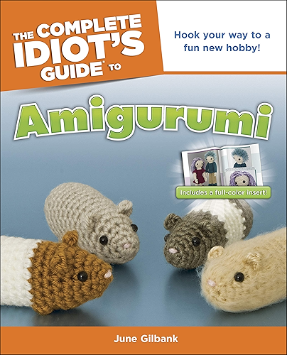Download The Complete Idiot's Guide to Amigurumi: Hook Your Way to a Fun New Hobby! (English Edition) PDF