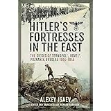 Hitler's Fortresses in the East: The Sieges of Ternopol', Kovel', Poznan and Breslau, 1944–1945