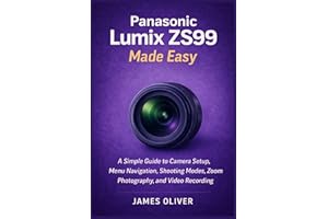 Panasonic Lumix ZS99 Made Easy: A Simple Guide to Camera Setup, Menu Navigation, Shooting Modes, Zoom Photography, and Video 