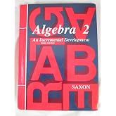 Algebra 2: An Incremental Development (Saxon Algebra)