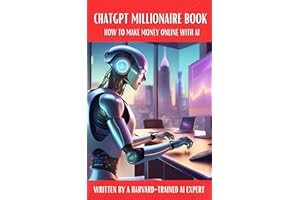 ChatGPT Millionaire Book: How to Make Money Online with AI - Written by a Harvard-Trained AI Expert (The Internet Secrets Boo