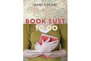 Book Lust To Go: Recommended Reading for Travelers, Vagabonds, and Dreamers