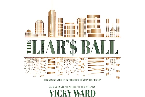 The Liar's Ball: The Extraordinary Saga of How One Building Broke the World's Toughest Tycoons