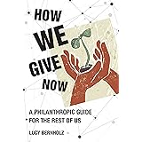 How We Give Now: A Philanthropic Guide for the Rest of Us