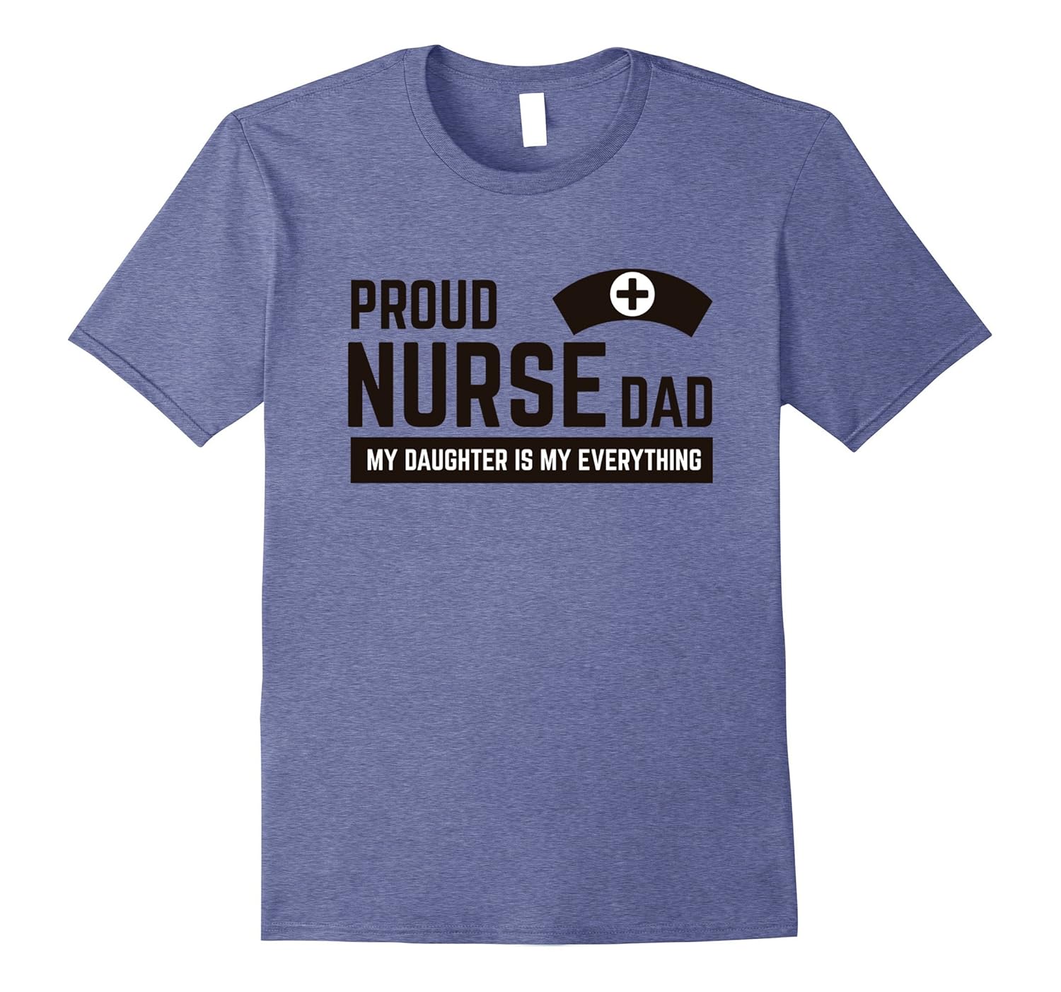 Proud nurse dad , my daughter is my everything shirt-anz