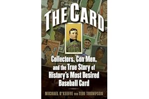The Card: Collectors, Con Men, and the True Story of History's Most Desired Baseball Card