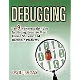 Debugging: The 9 Indispensable Rules for Finding Even the Most Elusive Software and Hardware Problems