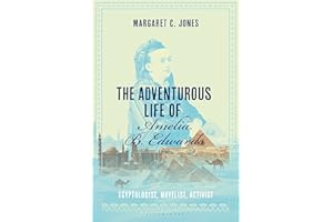 The Adventurous Life of Amelia B. Edwards: Egyptologist, Novelist, Activist