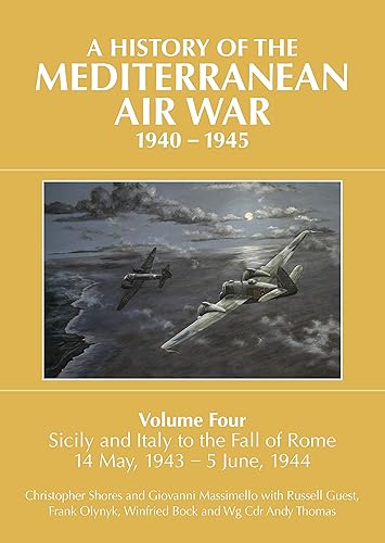 Download A History of the Mediterranean Air War, 1940-1945: Sicily and Italy to the Fall of Rome 14 May, 1943  5 June, 1944 PDF