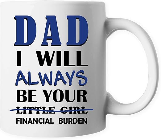 dad i will always be your financial burden mug amazon