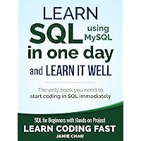 SQL: Learn SQL (using MySQL) in One Day and Learn It Well. SQL for Beginners with Hands-on Project. (Learn Coding Fast with H