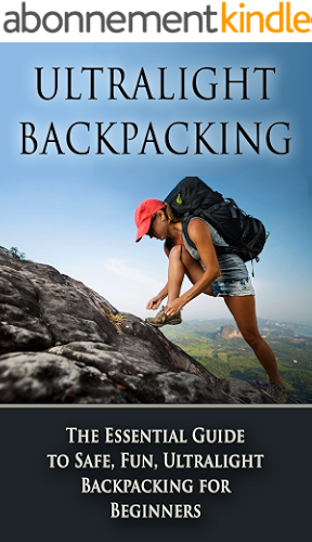 Download Ultralight Backpacking: The Essential Guide to Safe and Fun, Ultralight Backpacking for Beginners (Backpacking, Ultralight Backpacking, Hiking, Ultralight Tips) (English Edition) PDF