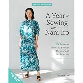 A Year of Sewing with Nani Iro: 18 Patterns to Make &amp; Wear Throughout the Seasons (Japanese Dressmakers)