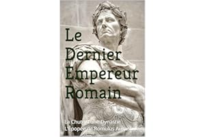 Le Dernier Empereur Romain: La Chute d'une Dynastie : L'Épopée de Romulus Augustule (French Edition)