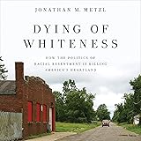 Dying of Whiteness: How the Politics of Racial