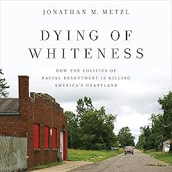 Dying of Whiteness: How the Politics of Racial