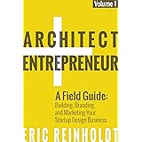 Architect and Entrepreneur: A Field Guide to Building, Branding, and Marketing Your Startup Design Business