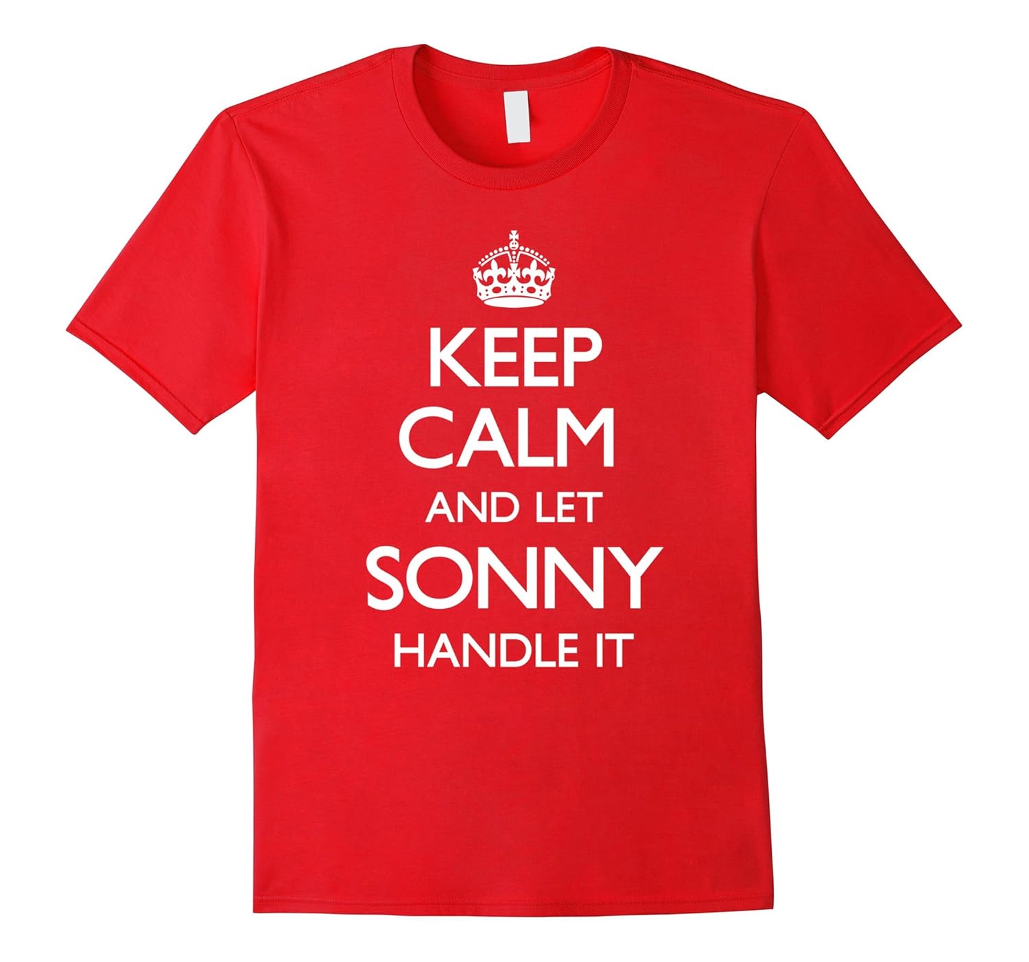 Keep Calm and Let Sonny Handle It Funny T-Shirt-Rose