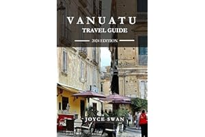 VANUATU TRAVEL GUIDE 2024 EDITION: Vanuatu Unveiled: Insider’s Tips and Local Insights for a Truly Authentic Experience (Joyc