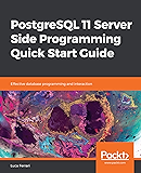 PostgreSQL 11 Server Side Programming Quick Start Guide: Effective database programming and interaction