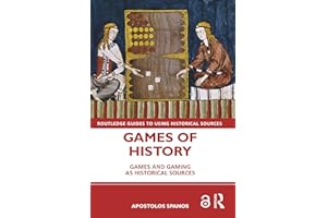 Games of History: Games and Gaming as Historical Sources (Routledge Guides to Using Historical Sources)