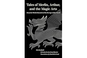 Tales of Merlin, Arthur, and the Magic Arts: From the Welsh Chronicle of the Six Ages of the World