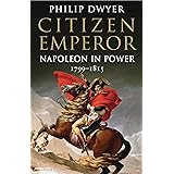Citizen Emperor: Napoleon in Power 1799-1815