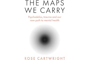 The Maps We Carry: Psychedelics, trauma and our new path to mental health
