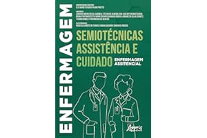 Enfermagem: Semiotécnicas, Assistência e Cuidado (Portuguese Edition)
