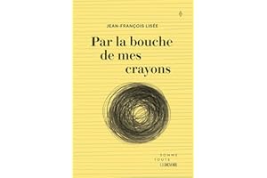 Par la bouche de mes crayons (French Edition)