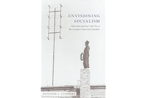 Envisioning Socialism: Television and the Cold War in the German Democratic Republic (Social History, Popular Culture, And Po