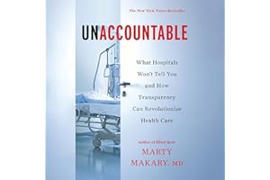 Unaccountable: What Hospitals Won't Tell You and How Transparency Can Revolutionize Health Care