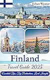 Finland Travel Guide 2025: "Essential Tips, Top