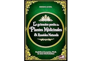LE GRIMOIRE PERDU DES PLANTES MÉDICINALES & REMÈDES NATURELS : + de 1000 plantes et remèdes : Le vieux livre de l’herborister