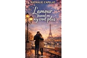 L’amour quand on n’y croit plus: Une romance adulte, réaliste et bouleversante sur l’amour quand on n’y croit plus… mais qu’i