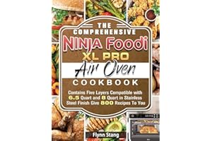 The Comprehensive Ninja Foodi XL Pro Air Oven Cookbook: Contains Five Layers Compatible with 6.5 Quart and 8 Quart in Stainless Steel Finish Give 800 Recipes To You