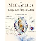 The Mathematics of Large Language Models: A Readable Guide to LLMs, Transformers, Diffusion, Neural Networks, and Generative AI (The Mathematics of Artificial Intelligence)