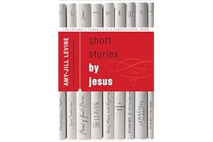 Short Stories by Jesus: The Enigmatic Parables of a Controversial Rabbi