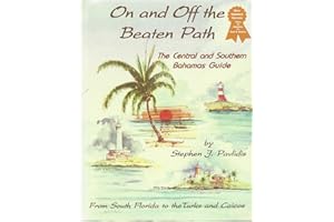 On and Off the Beaten Path: The Central and Southern Bahamas Guide : From South Florida to the Turks and Caicos